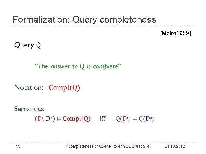 Formalization: Query completeness [Motro 1989] 13 Completeness of Queries over SQL Databases 31. 10.