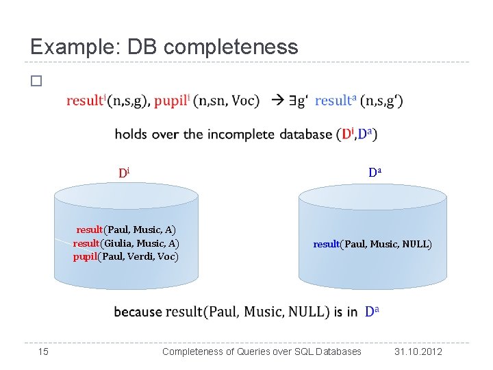 Example: DB completeness � 15 Di Da result(Paul, Music, A) result(Giulia, Music, A) pupil(Paul,