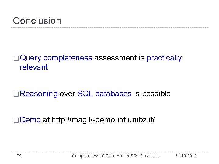 Conclusion � Query completeness assessment is practically relevant � Reasoning � Demo 29 over