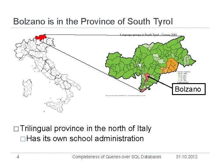 Bolzano is in the Province of South Tyrol Bolzano � Trilingual province in the