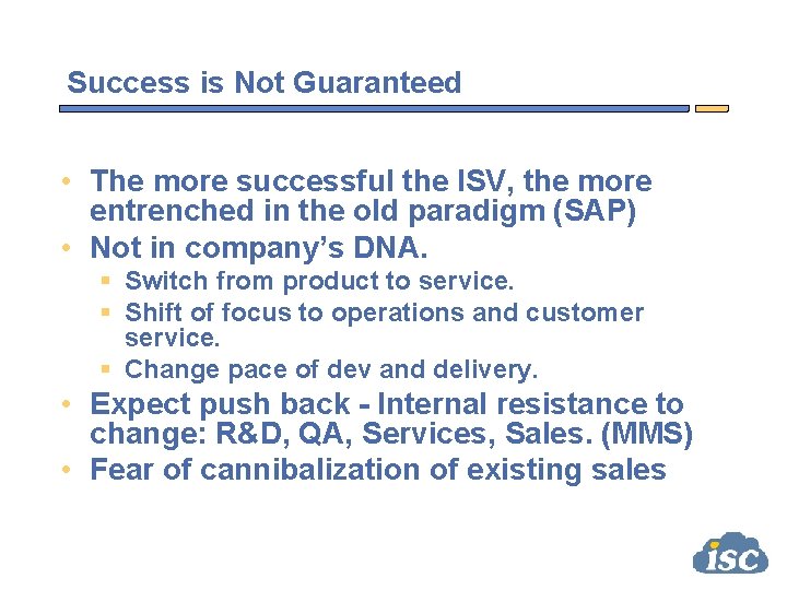 Success is Not Guaranteed • The more successful the ISV, the more entrenched in