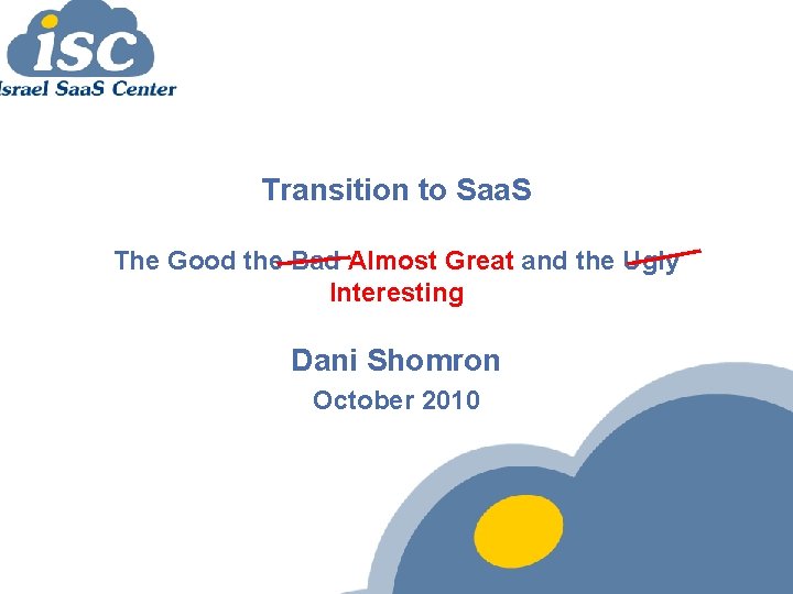 Transition to Saa. S The Good the Bad Almost Great and the Ugly Interesting