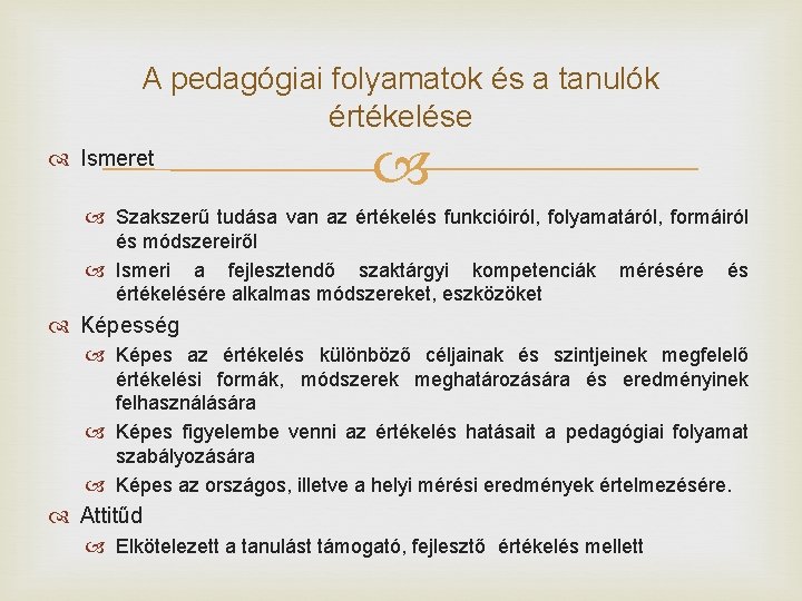 A pedagógiai folyamatok és a tanulók értékelése Ismeret Szakszerű tudása van az értékelés funkcióiról,