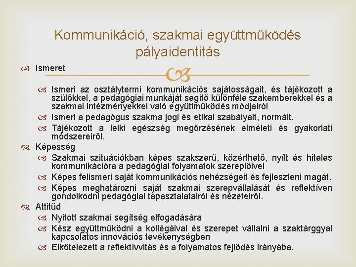 Kommunikáció, szakmai együttműködés pályaidentitás Ismeret Ismeri az osztálytermi kommunikációs sajátosságait, és tájékozott a szülőkkel,