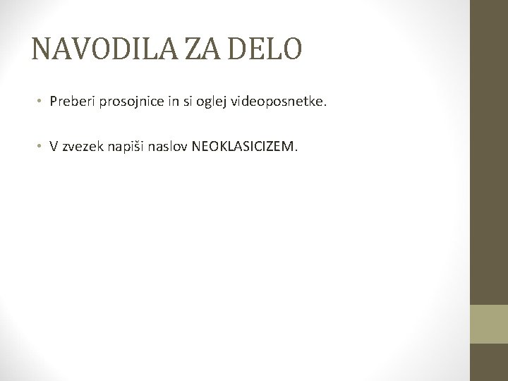 NAVODILA ZA DELO • Preberi prosojnice in si oglej videoposnetke. • V zvezek napiši