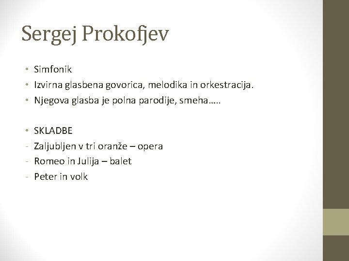 Sergej Prokofjev • Simfonik • Izvirna glasbena govorica, melodika in orkestracija. • Njegova glasba