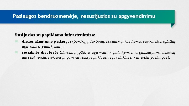 Paslaugos bendruomenėje, nesusijusios su apgyvendinimu Susijusios su papildoma infrastruktūra: n dienos užimtumo paslaugos (bendrųjų