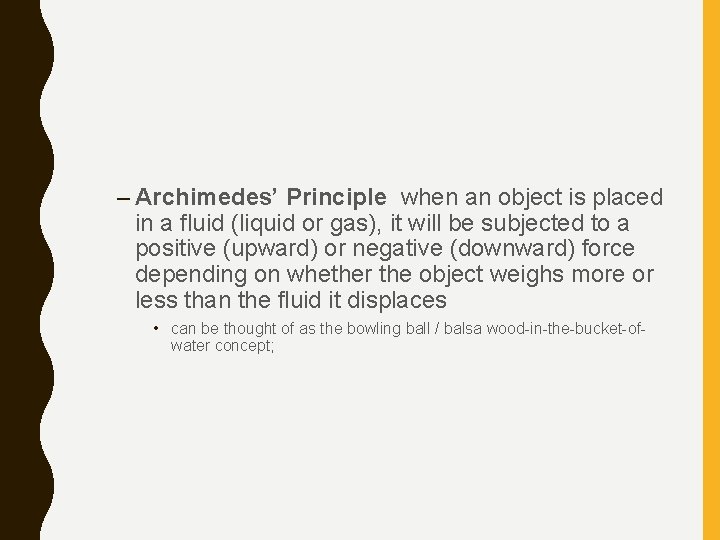 – Archimedes’ Principle when an object is placed in a fluid (liquid or gas),