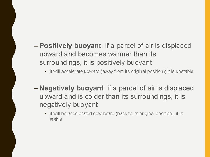 – Positively buoyant if a parcel of air is displaced upward and becomes warmer