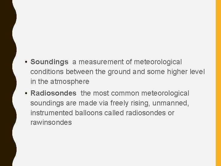 • Soundings a measurement of meteorological conditions between the ground and some higher