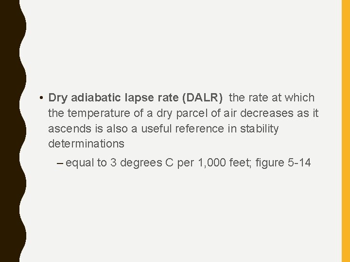  • Dry adiabatic lapse rate (DALR) the rate at which the temperature of