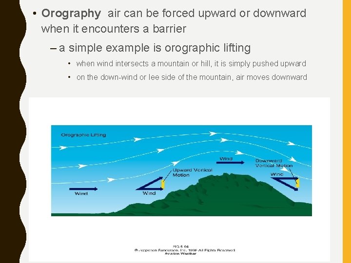  • Orography air can be forced upward or downward when it encounters a