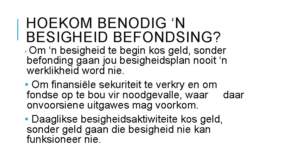 HOEKOM BENODIG ‘N BESIGHEID BEFONDSING? Om ‘n besigheid te begin kos geld, sonder befonding