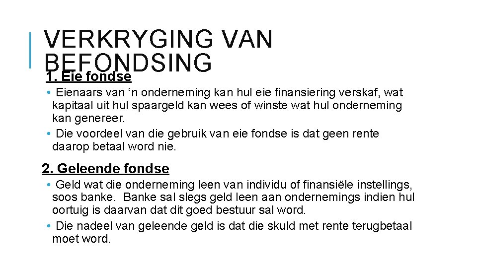 VERKRYGING VAN BEFONDSING 1. Eie fondse • Eienaars van ‘n onderneming kan hul eie
