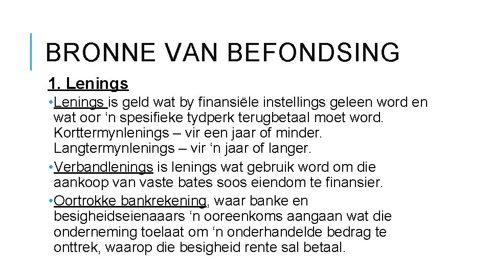 BRONNE VAN BEFONDSING 1. Lenings • Lenings is geld wat by finansiële instellings geleen