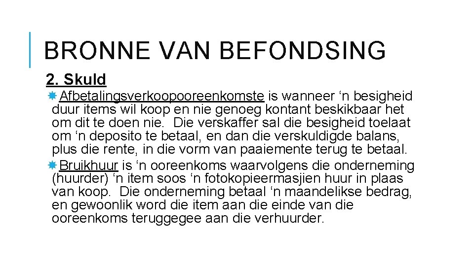 BRONNE VAN BEFONDSING 2. Skuld Afbetalingsverkoopooreenkomste is wanneer ‘n besigheid duur items wil koop