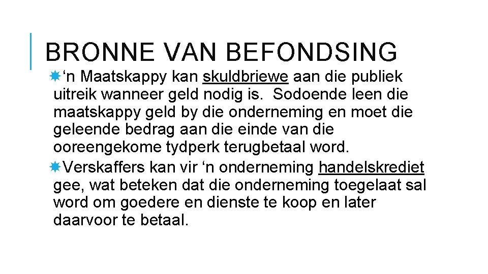 BRONNE VAN BEFONDSING ‘n Maatskappy kan skuldbriewe aan die publiek uitreik wanneer geld nodig