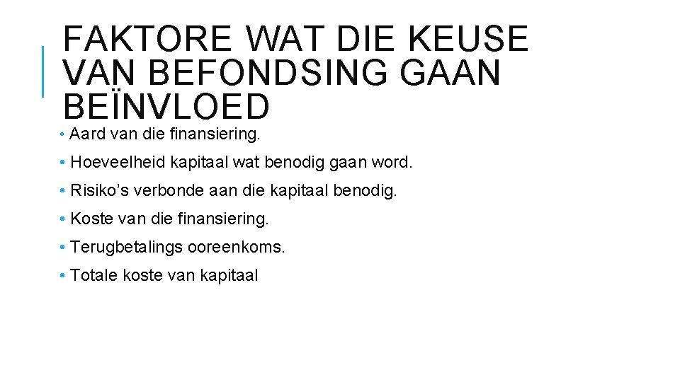 FAKTORE WAT DIE KEUSE VAN BEFONDSING GAAN BEÏNVLOED • Aard van die finansiering. •