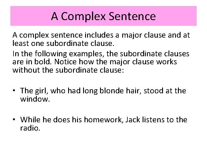 A Complex Sentence A complex sentence includes a major clause and at least one