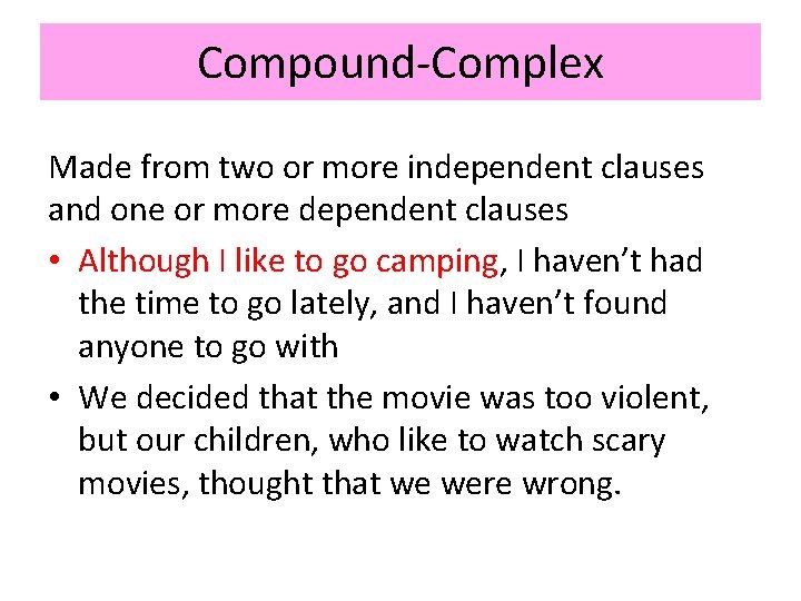 Compound-Complex Made from two or more independent clauses and one or more dependent clauses