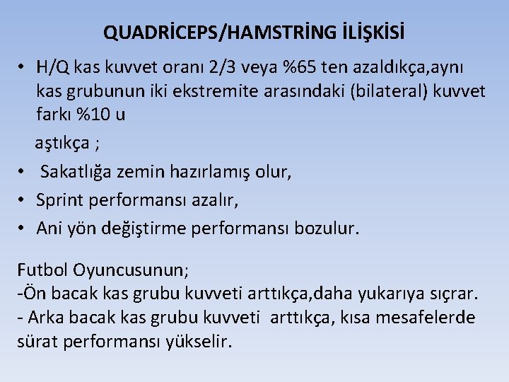 QUADRİCEPS/HAMSTRİNG İLİŞKİSİ • H/Q kas kuvvet oranı 2/3 veya %65 ten azaldıkça, aynı kas