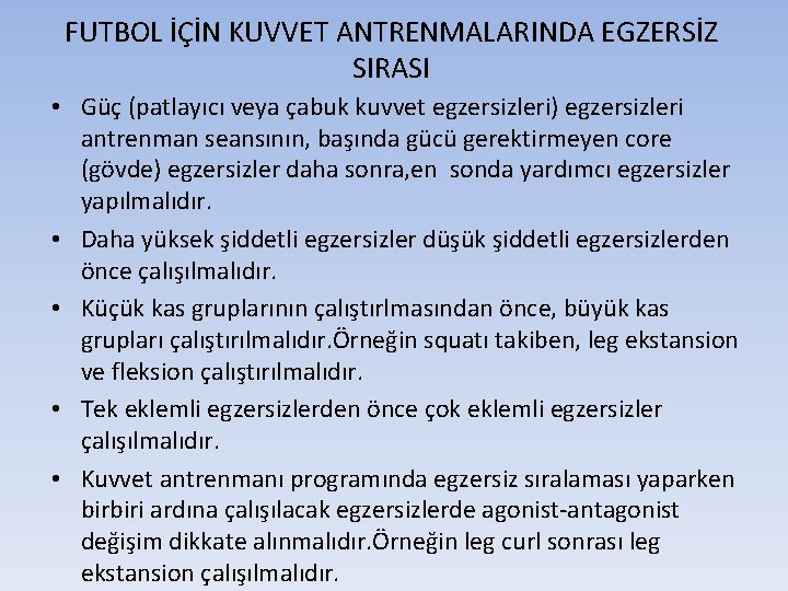 FUTBOL İÇİN KUVVET ANTRENMALARINDA EGZERSİZ SIRASI • Güç (patlayıcı veya çabuk kuvvet egzersizleri) egzersizleri