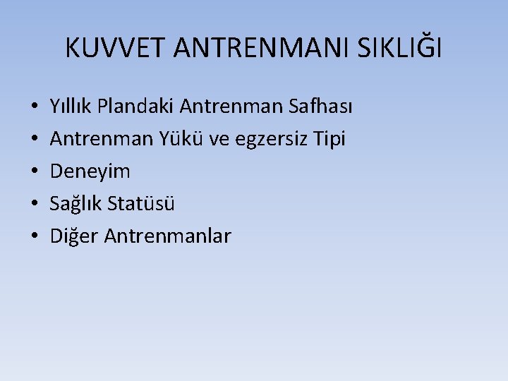 KUVVET ANTRENMANI SIKLIĞI • • • Yıllık Plandaki Antrenman Safhası Antrenman Yükü ve egzersiz