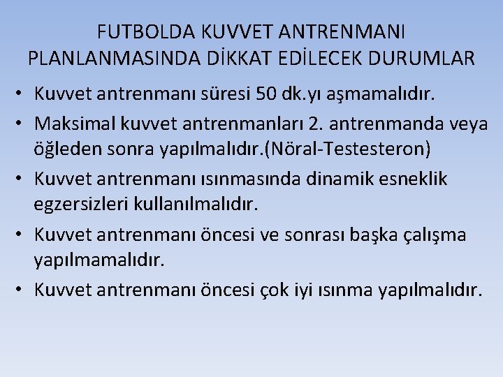 FUTBOLDA KUVVET ANTRENMANI PLANLANMASINDA DİKKAT EDİLECEK DURUMLAR • Kuvvet antrenmanı süresi 50 dk. yı