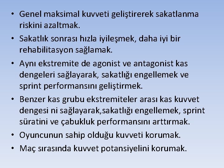  • Genel maksimal kuvveti geliştirerek sakatlanma riskini azaltmak. • Sakatlık sonrası hızla iyileşmek,