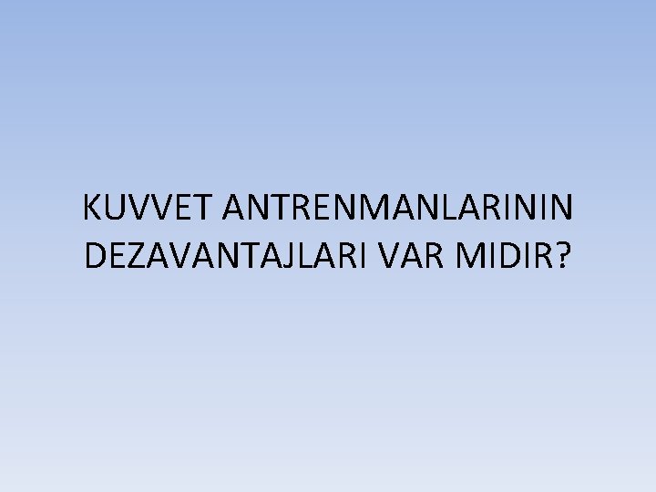 KUVVET ANTRENMANLARININ DEZAVANTAJLARI VAR MIDIR? 