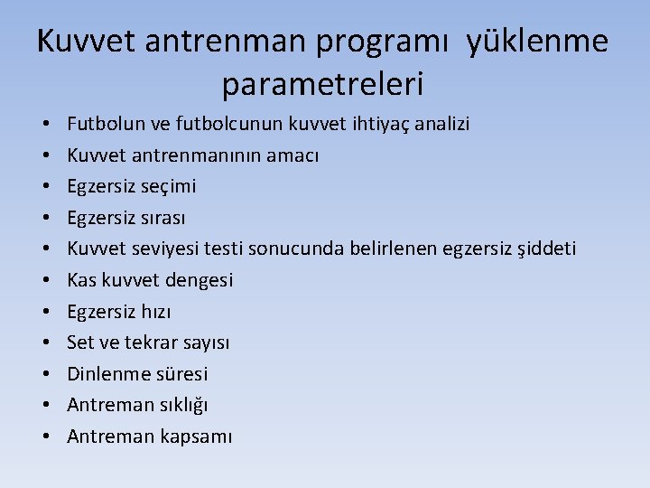 Kuvvet antrenman programı yüklenme parametreleri • • • Futbolun ve futbolcunun kuvvet ihtiyaç analizi