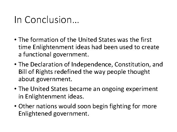 In Conclusion… • The formation of the United States was the first time Enlightenment