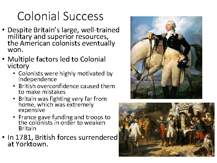Colonial Success • Despite Britain’s large, well-trained military and superior resources, the American colonists