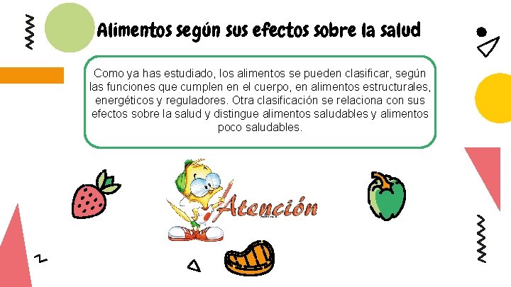 Alimentos según sus efectos sobre la salud Como ya has estudiado, los alimentos se