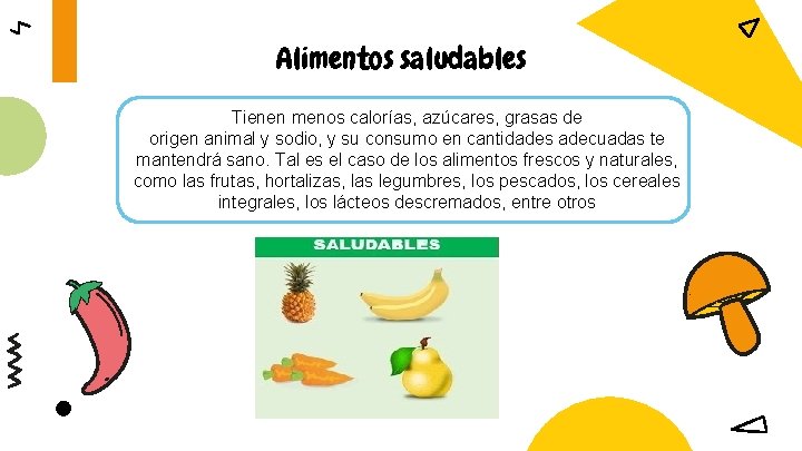 Alimentos saludables Tienen menos calorías, azúcares, grasas de origen animal y sodio, y su