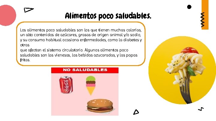 Alimentos poco saludables. Los alimentos poco saludables son los que tienen muchas calorías, un