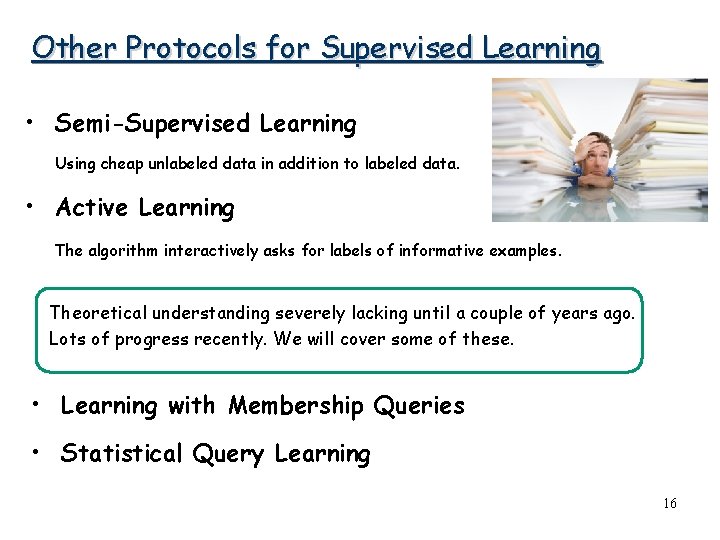 Other Protocols for Supervised Learning • Semi-Supervised Learning Using cheap unlabeled data in addition Other Protocols for Supervised Learning • Semi-Supervised Learning Using cheap unlabeled data in addition