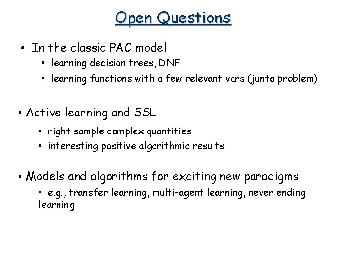 Open Questions • In the classic PAC model • learning decision trees, DNF • Open Questions • In the classic PAC model • learning decision trees, DNF •