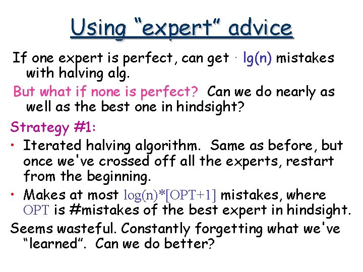 Using “expert” advice If one expert is perfect, can get · lg(n) mistakes with Using “expert” advice If one expert is perfect, can get · lg(n) mistakes with
