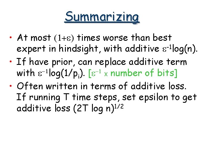 Summarizing • At most (1+e) times worse than best expert in hindsight, with additive Summarizing • At most (1+e) times worse than best expert in hindsight, with additive