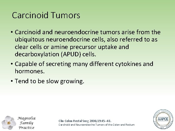 Carcinoid Tumors • Carcinoid and neuroendocrine tumors arise from the ubiquitous neuroendocrine cells, also