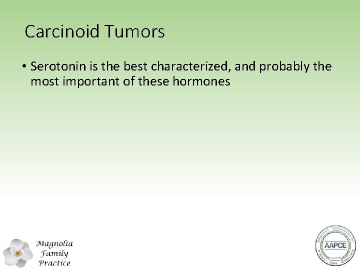 Carcinoid Tumors • Serotonin is the best characterized, and probably the most important of