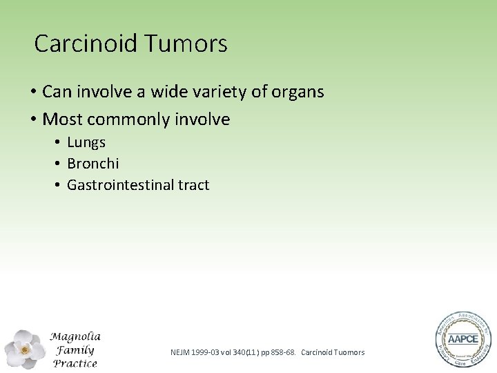 Carcinoid Tumors • Can involve a wide variety of organs • Most commonly involve