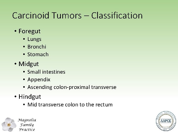 Carcinoid Tumors – Classification • Foregut • Lungs • Bronchi • Stomach • Midgut