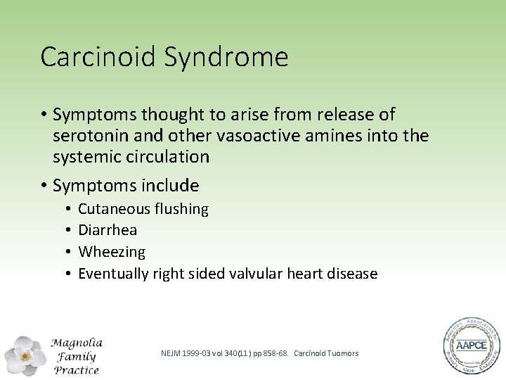 Carcinoid Syndrome • Symptoms thought to arise from release of serotonin and other vasoactive