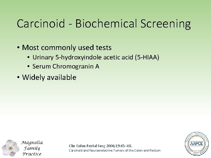 Carcinoid - Biochemical Screening • Most commonly used tests • Urinary 5‐hydroxyindole acetic acid