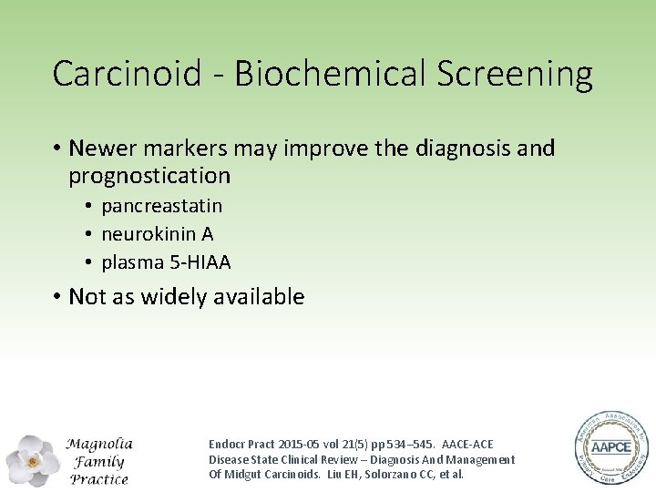 Carcinoid - Biochemical Screening • Newer markers may improve the diagnosis and prognostication •