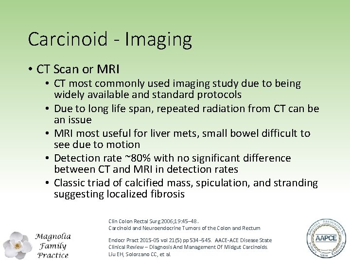 Carcinoid - Imaging • CT Scan or MRI • CT most commonly used imaging