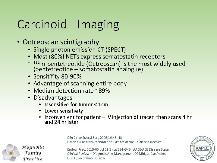 Carcinoid - Imaging • Octreoscan scintigraphy • Single photon emission CT (SPECT) • Most