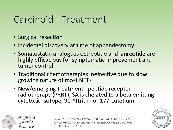 Carcinoid - Treatment • Surgical resection • Incidental discovery at time of appendectomy •